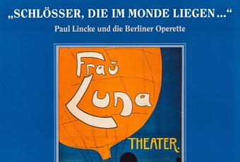 Plakat zur Ausstellung „Schlösser, die  im Monde liegen… Paul Lincke und die Berliner Operette“ im Schloss Britz, 2004/05 © Stadtmuseum Berlin | Reproduktion: Friedhelm Hoffmann