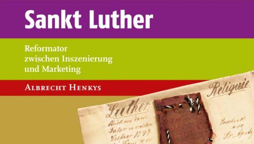 Sankt Luther – Reformator zwischen Inszenierung und Marketing © Verlag M